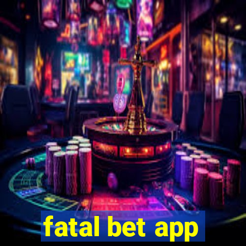 fatal bet app